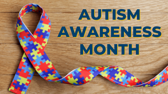Autism Awareness Month and Why It’s Important